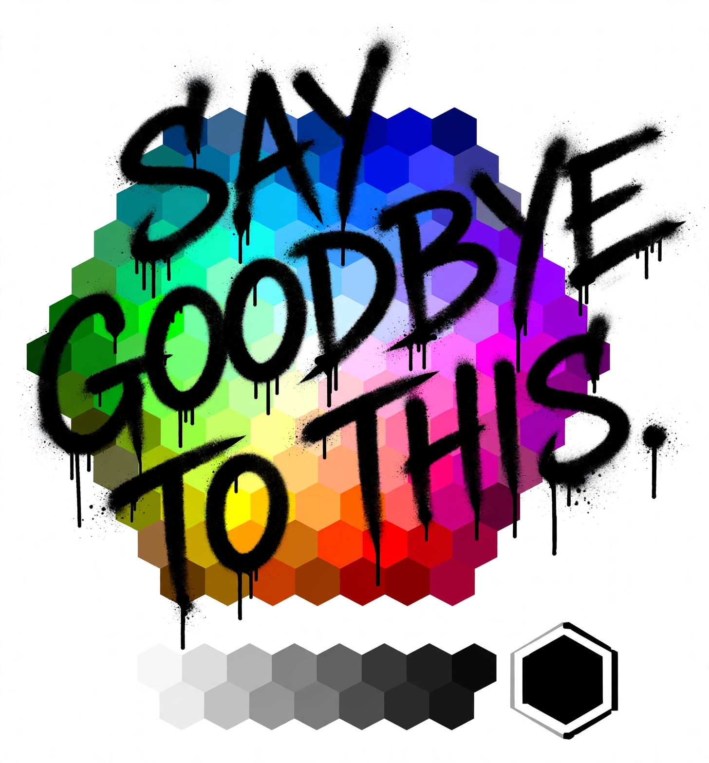 Spray-paint tag reading Say Goodbye To This over an old-school rainbow hex color picker